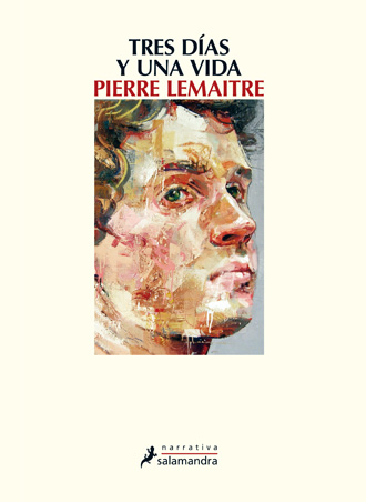 Tres días y una vida, de Pierre Lemaitre, sale a la venta Tres días y una vida, de Pierre Lemaitre, sale a la venta