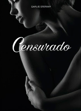 Censurado, la nueva novela de Darlis Stefani, a la venta el 1 de marzo Censurado, la nueva novela de Darlis Stefani, a la venta el 1 de marzo