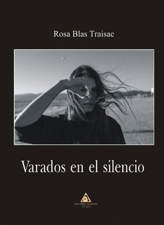 Varados en el silencio, de Rosa Blas Traisac se presentará el jueves 2 de marzo Varados en el silencio, de Rosa Blas Traisac se presentará el jueves 2 de marzo