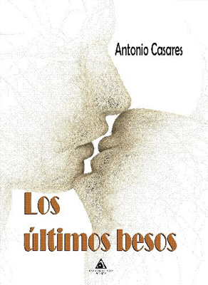 Los últimos besos, de Antonio Casares tendrá su presentación el 15 de septiembre Los últimos besos, de Antonio Casares tendrá su presentación el 15 de septiembre
