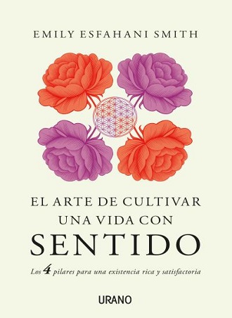 El arte de cultivar una vida con sentido, cuatro pilares para una existencia plena El arte de cultivar una vida con sentido, cuatro pilares para una existencia plena