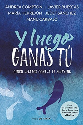 Portada libro - Y luego ganas tú: Cinco relatos sobre el bullying