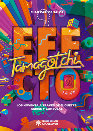 Portada libro - Efecto Tamagotchi. Los noventa a través de juguetes, series y consolas 