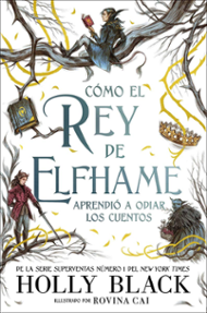 Portada libro - Cómo el rey de Elfhame aprendió a odiar los cuentos 