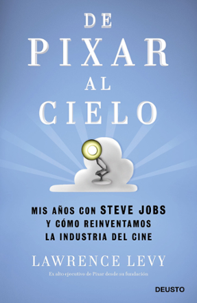 Portada libro - De Pixar al cielo: Mis años con Steve Jobs y cómo reinventamos la industria del cine
