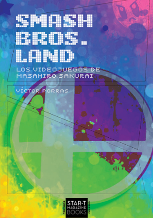 Portada libro - Smash Bros, Land: los videojuegos de Masahiro Sakurai 